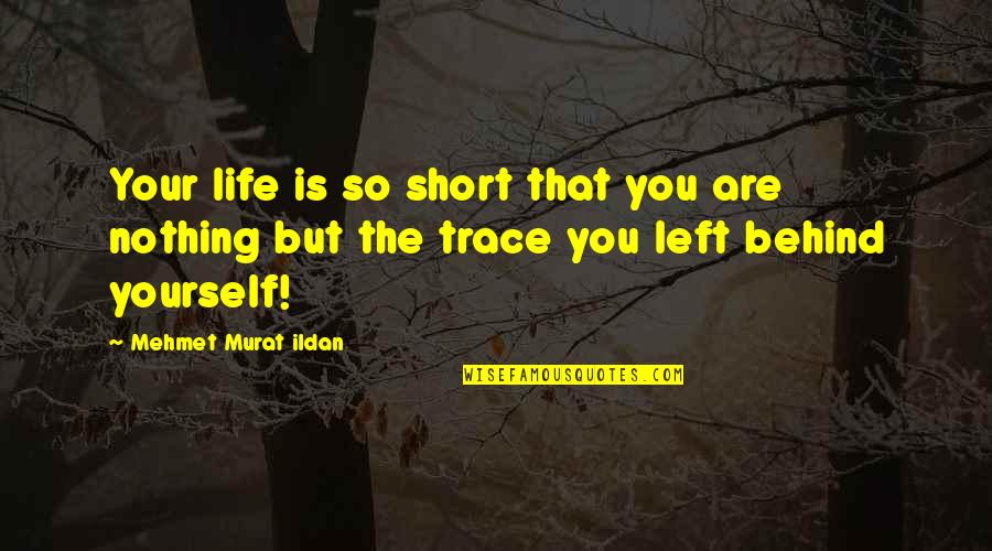 Life So Short Quotes By Mehmet Murat Ildan: Your life is so short that you are