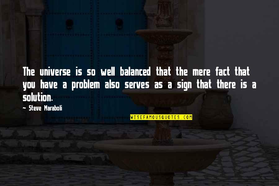 Life Solutions Quotes By Steve Maraboli: The universe is so well balanced that the
