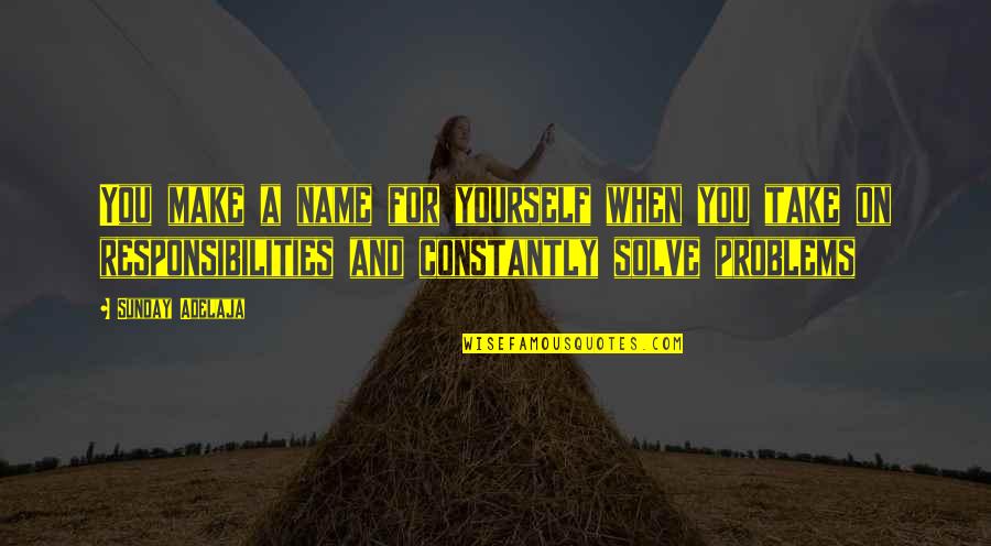 Life Solutions Quotes By Sunday Adelaja: You make a name for yourself when you