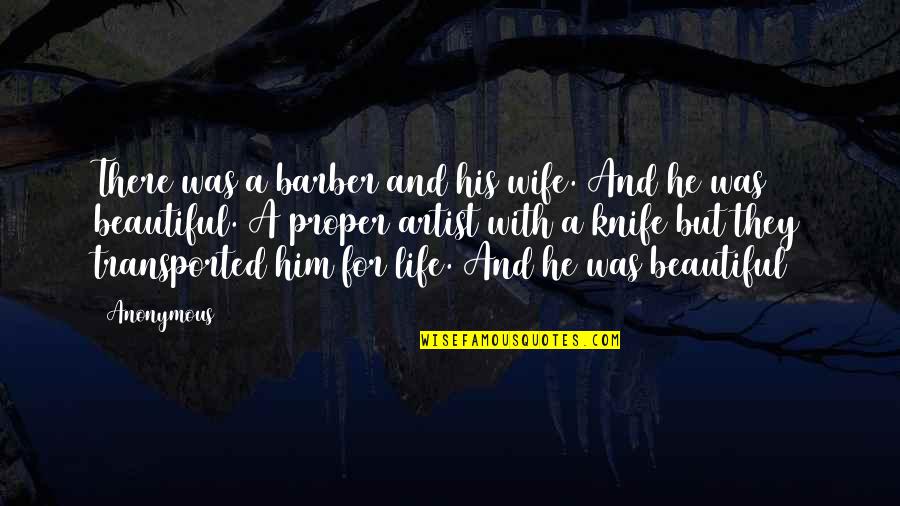 Life Some Beautiful Quotes By Anonymous: There was a barber and his wife. And