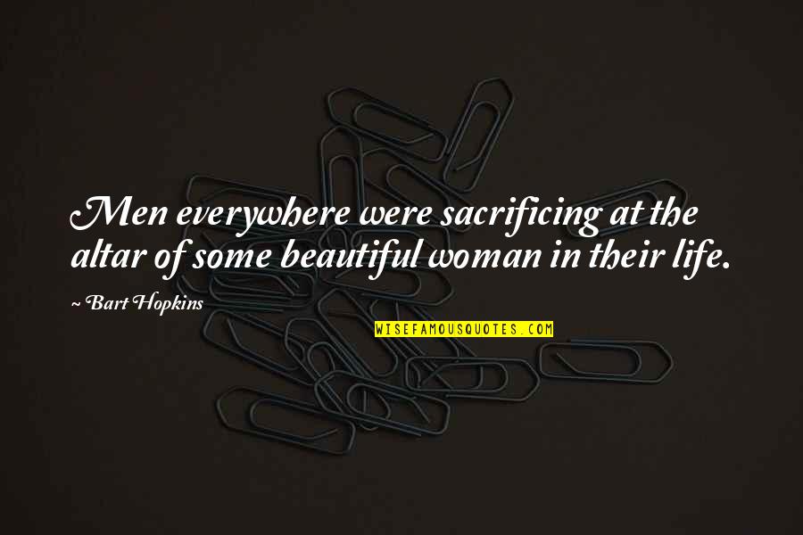Life Some Beautiful Quotes By Bart Hopkins: Men everywhere were sacrificing at the altar of