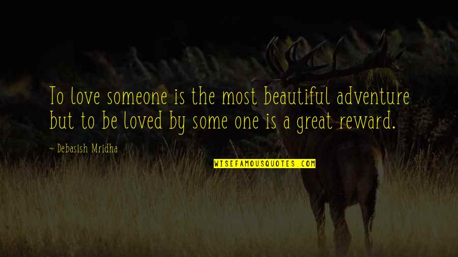 Life Some Beautiful Quotes By Debasish Mridha: To love someone is the most beautiful adventure Life Some Beautiful Quotes By Debasish Mridha: To love someone is the most beautiful adventure