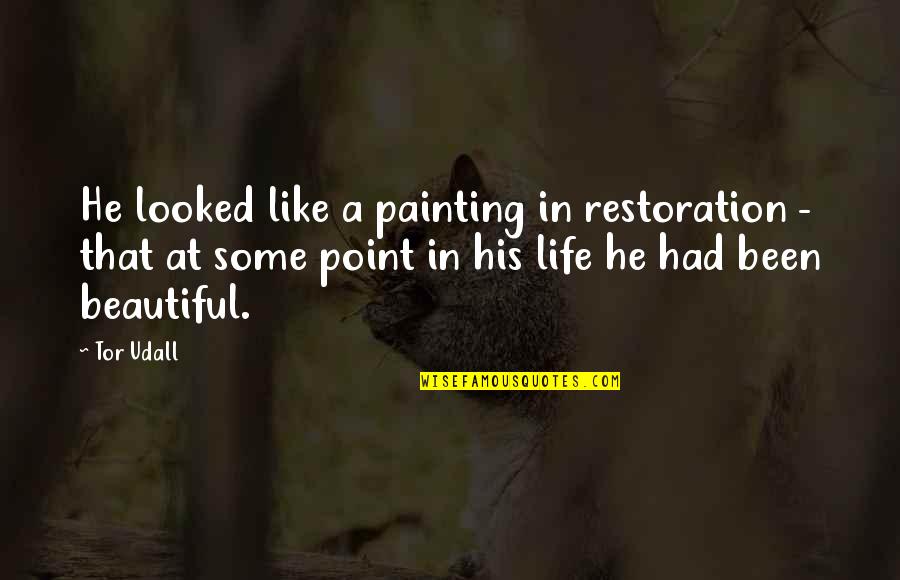 Life Some Beautiful Quotes By Tor Udall: He looked like a painting in restoration -