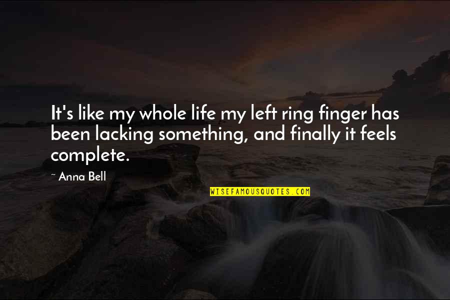 Life Something Like It Quotes By Anna Bell: It's like my whole life my left ring