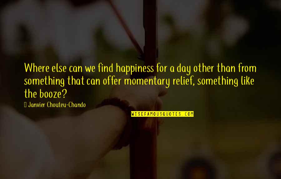 Life Something Like Quotes By Janvier Chouteu-Chando: Where else can we find happiness for a