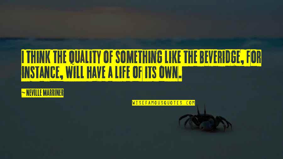 Life Something Like Quotes By Neville Marriner: I think the quality of something like the