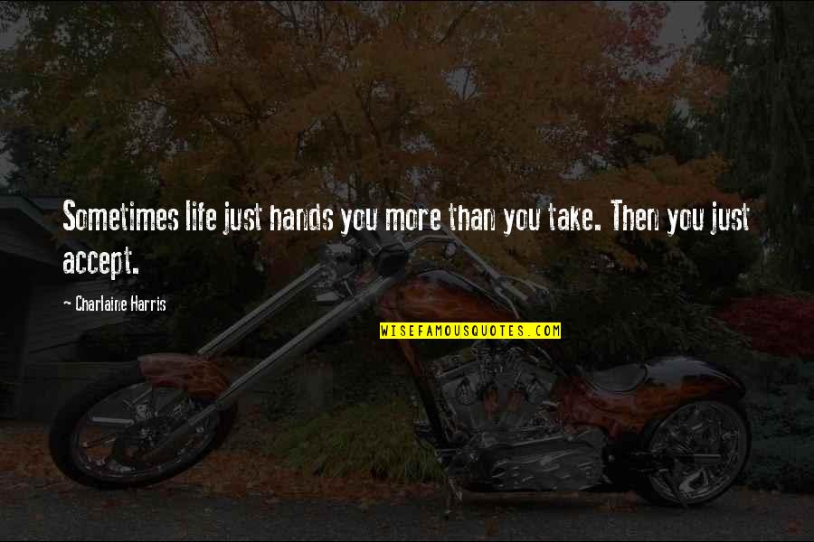 Life Sometimes Quotes By Charlaine Harris: Sometimes life just hands you more than you