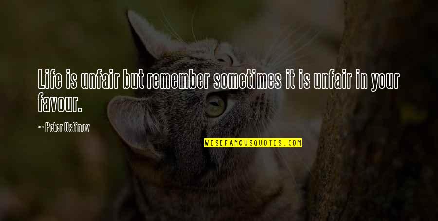 Life Sometimes Quotes By Peter Ustinov: Life is unfair but remember sometimes it is