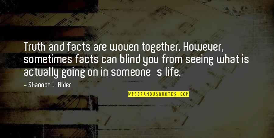 Life Sometimes Quotes By Shannon L. Alder: Truth and facts are woven together. However, sometimes