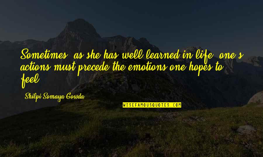 Life Sometimes Quotes By Shilpi Somaya Gowda: Sometimes, as she has well learned in life,