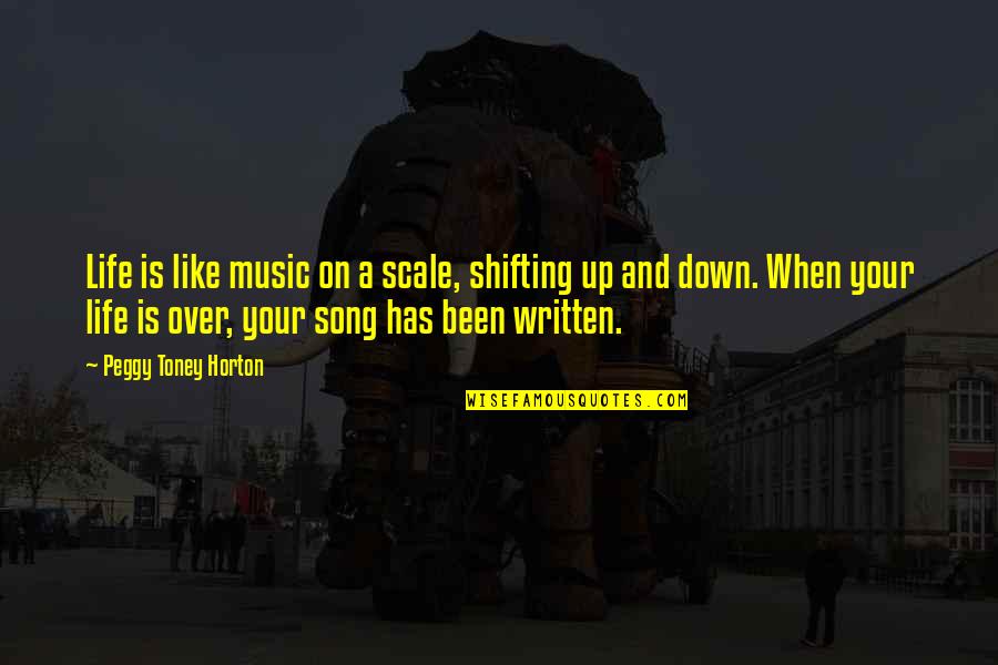 Life Song Quotes By Peggy Toney Horton: Life is like music on a scale, shifting