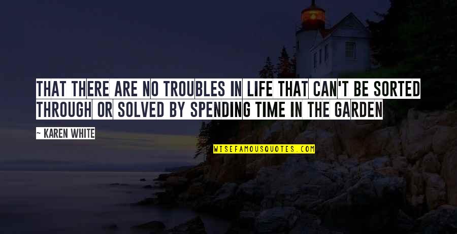 Life Sorted Quotes By Karen White: That there are no troubles in life that
