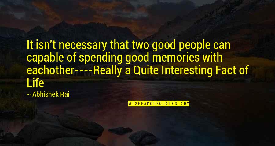 Life Spending Quotes By Abhishek Rai: It isn't necessary that two good people can