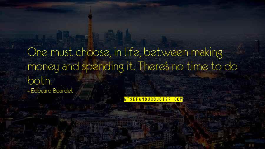 Life Spending Quotes By Edouard Bourdet: One must choose, in life, between making money