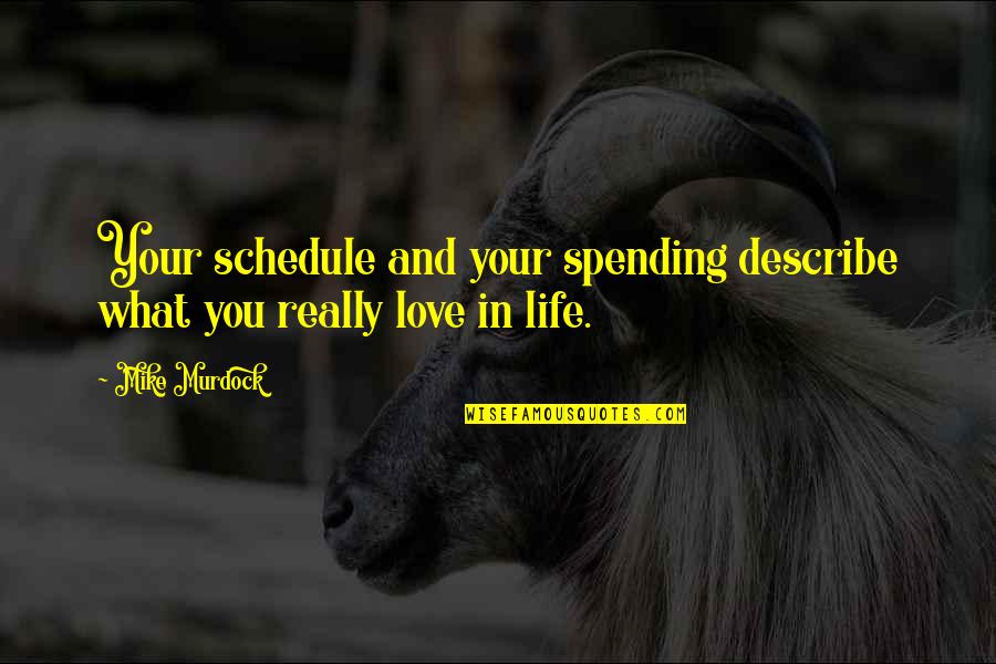 Life Spending Quotes By Mike Murdock: Your schedule and your spending describe what you Life Spending Quotes By Mike Murdock: Your schedule and your spending describe what you