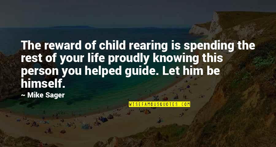 Life Spending Quotes By Mike Sager: The reward of child rearing is spending the