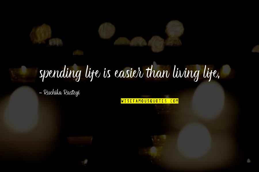 Life Spending Quotes By Ruchika Rastogi: spending life is easier than living life. Life Spending Quotes By Ruchika Rastogi: spending life is easier than living life.