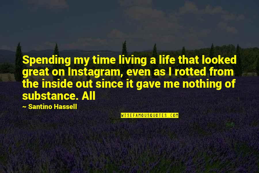 Life Spending Quotes By Santino Hassell: Spending my time living a life that looked Life Spending Quotes By Santino Hassell: Spending my time living a life that looked