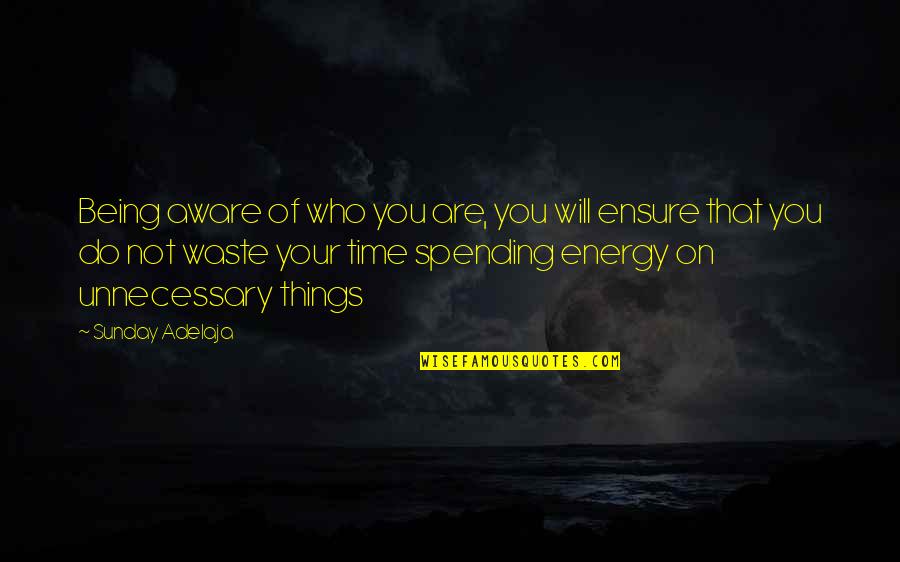 Life Spending Quotes By Sunday Adelaja: Being aware of who you are, you will Life Spending Quotes By Sunday Adelaja: Being aware of who you are, you will