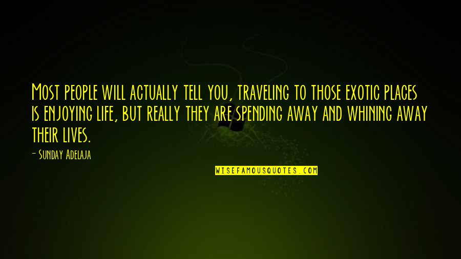 Life Spending Quotes By Sunday Adelaja: Most people will actually tell you, traveling to Life Spending Quotes By Sunday Adelaja: Most people will actually tell you, traveling to