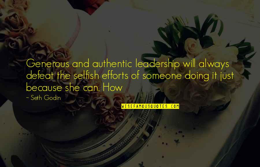 Life Spoiling Quotes By Seth Godin: Generous and authentic leadership will always defeat the
