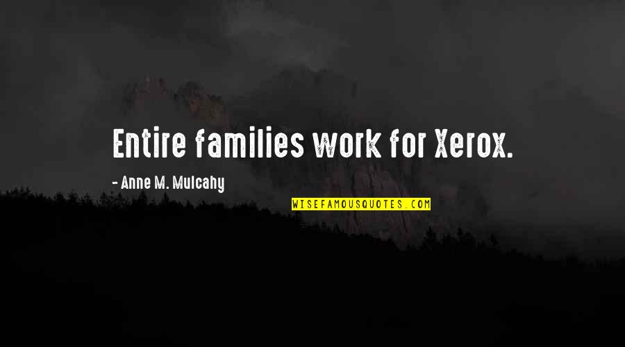 Life Stability Quotes By Anne M. Mulcahy: Entire families work for Xerox. Life Stability Quotes By Anne M. Mulcahy: Entire families work for Xerox.