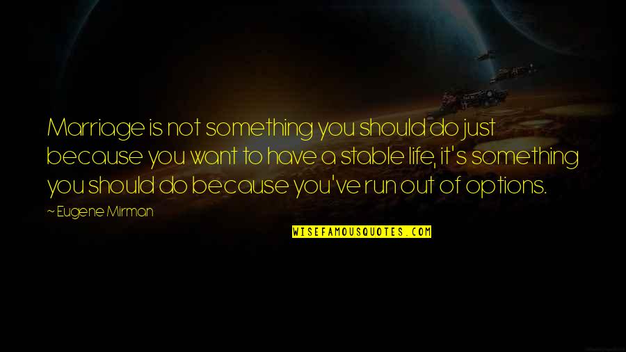 Life Stability Quotes By Eugene Mirman: Marriage is not something you should do just Life Stability Quotes By Eugene Mirman: Marriage is not something you should do just