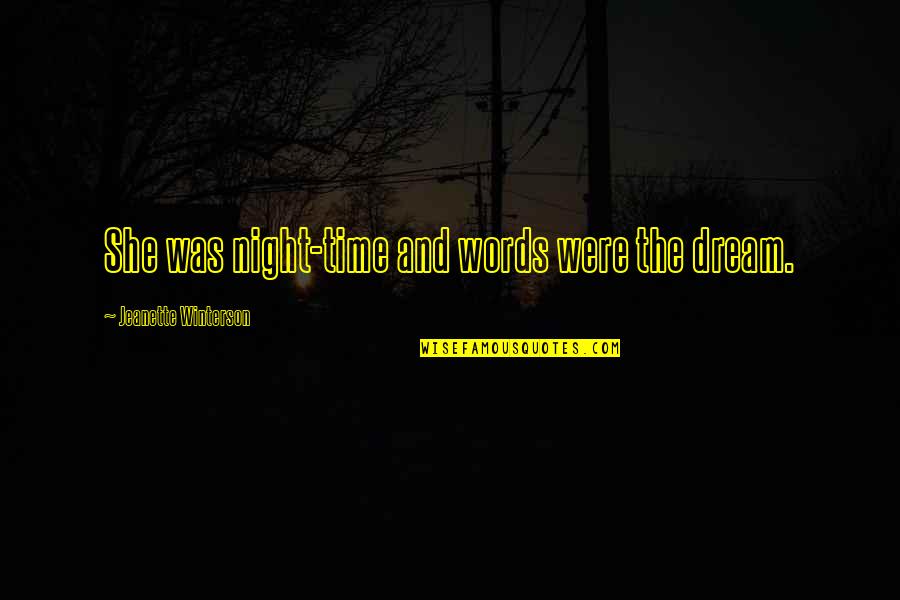 Life Stability Quotes By Jeanette Winterson: She was night-time and words were the dream. Life Stability Quotes By Jeanette Winterson: She was night-time and words were the dream.