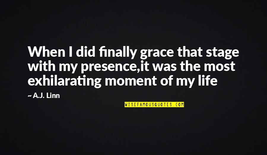 Life Stage Quotes By A.J. Linn: When I did finally grace that stage with