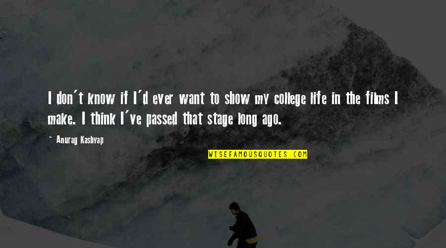 Life Stage Quotes By Anurag Kashyap: I don't know if I'd ever want to