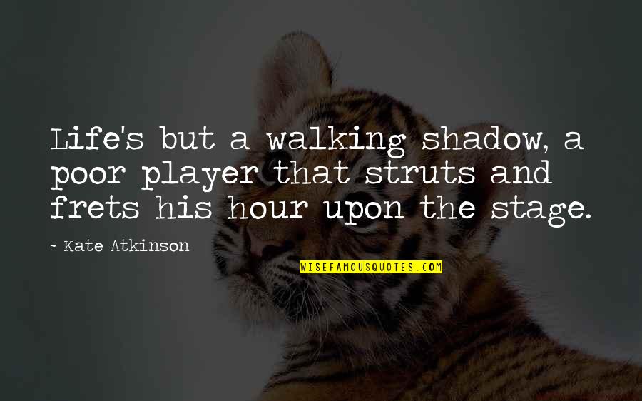 Life Stage Quotes By Kate Atkinson: Life's but a walking shadow, a poor player