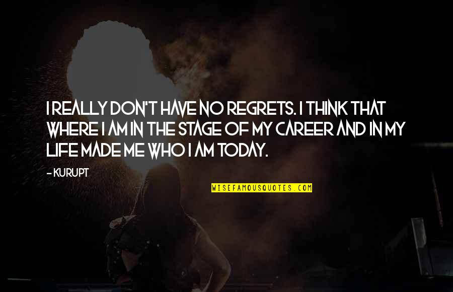 Life Stage Quotes By Kurupt: I really don't have no regrets. I think