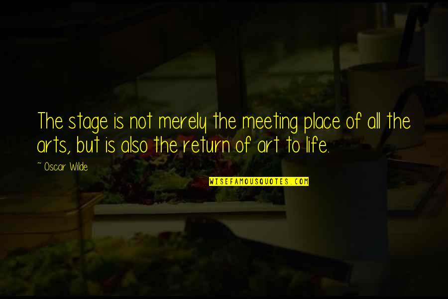 Life Stage Quotes By Oscar Wilde: The stage is not merely the meeting place