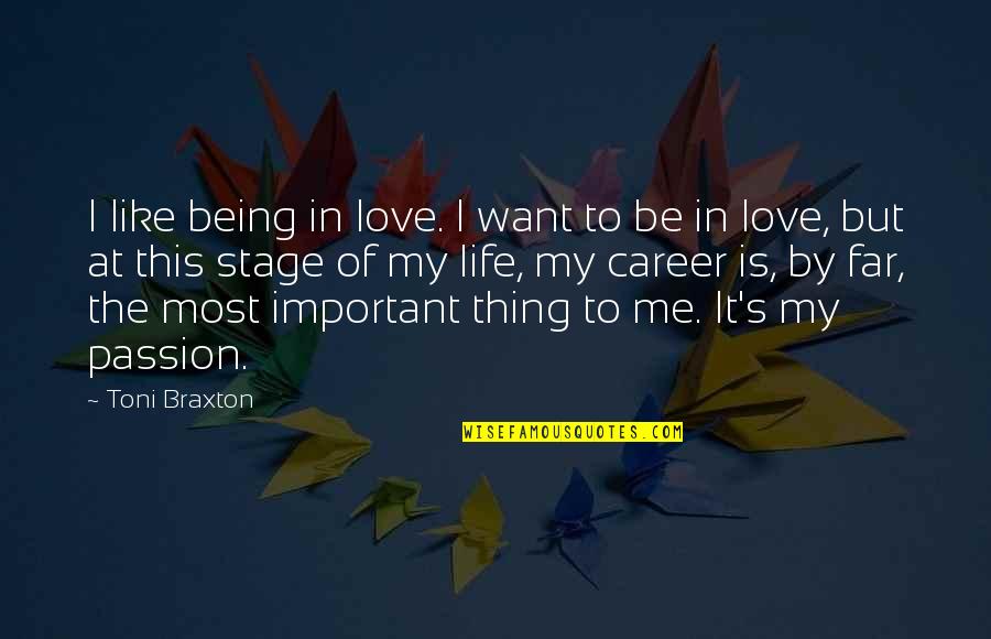 Life Stage Quotes By Toni Braxton: I like being in love. I want to