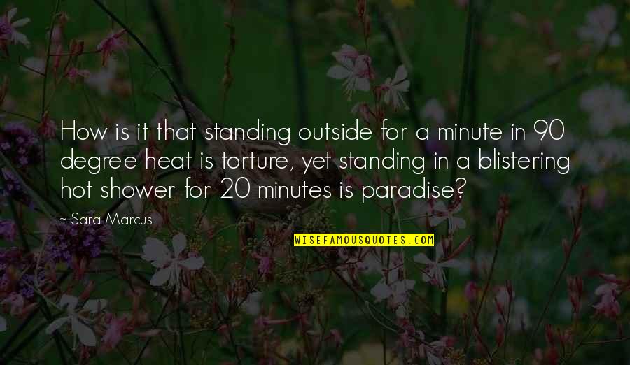 Life Standing Quotes By Sara Marcus: How is it that standing outside for a