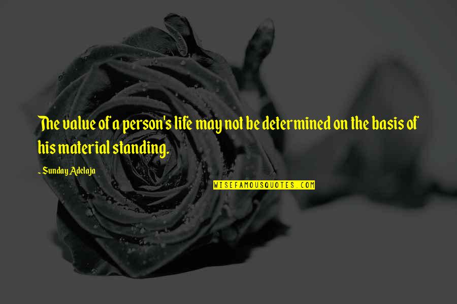 Life Standing Quotes By Sunday Adelaja: The value of a person's life may not