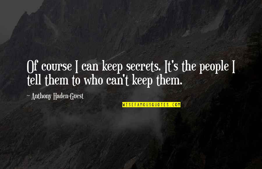 Life Standing Still Quotes By Anthony Haden-Guest: Of course I can keep secrets. It's the