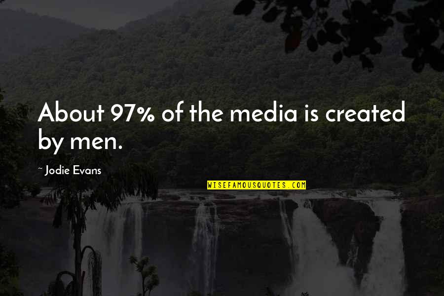 Life Stands Still Quotes By Jodie Evans: About 97% of the media is created by
