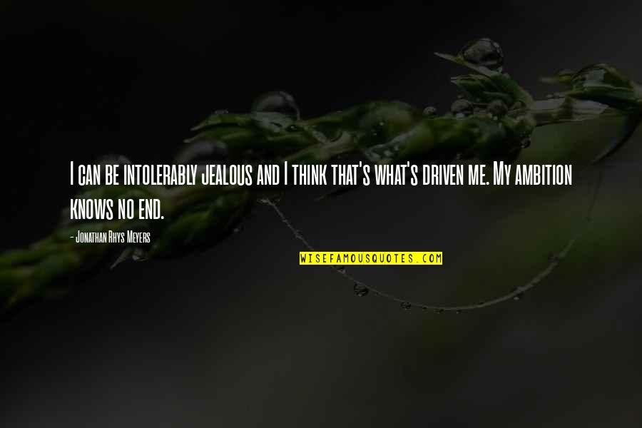 Life Stands Still Quotes By Jonathan Rhys Meyers: I can be intolerably jealous and I think