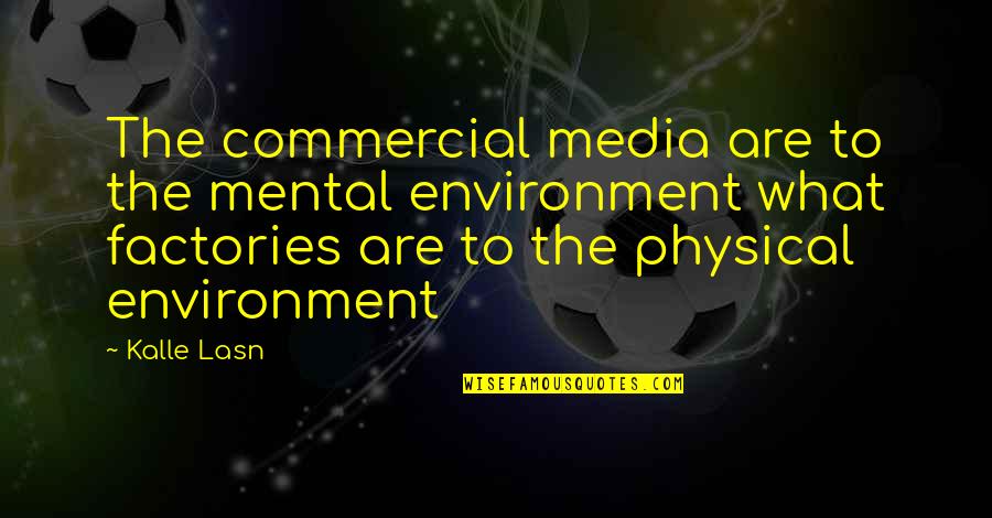 Life Stands Still Quotes By Kalle Lasn: The commercial media are to the mental environment