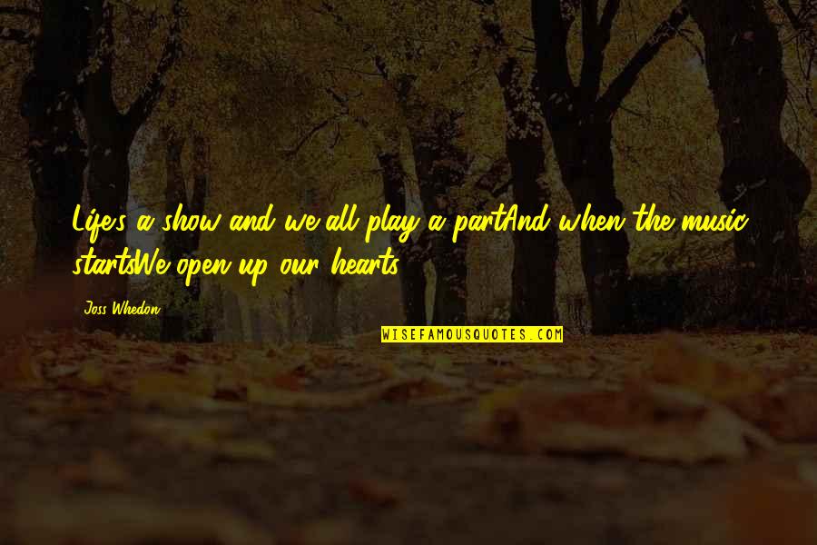 Life Starts With You Quotes By Joss Whedon: Life's a show and we all play a