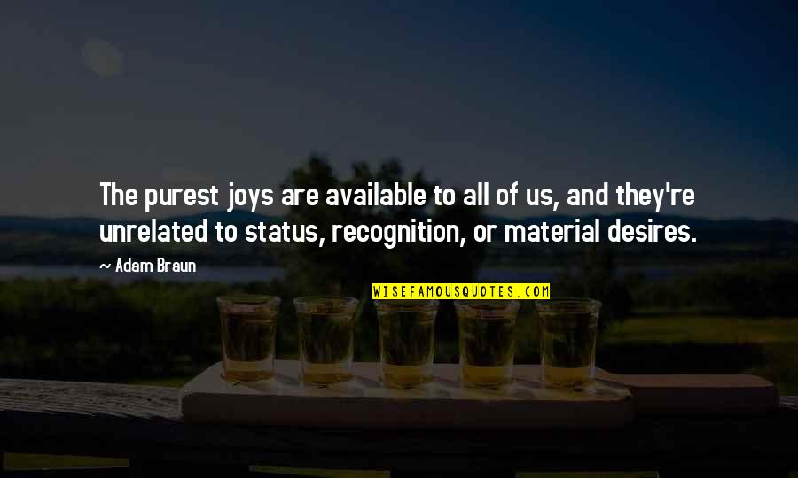 Life Status Quotes By Adam Braun: The purest joys are available to all of Life Status Quotes By Adam Braun: The purest joys are available to all of