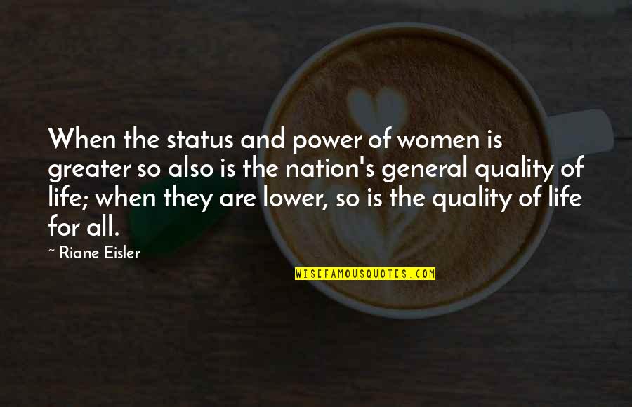 Life Status Quotes By Riane Eisler: When the status and power of women is Life Status Quotes By Riane Eisler: When the status and power of women is