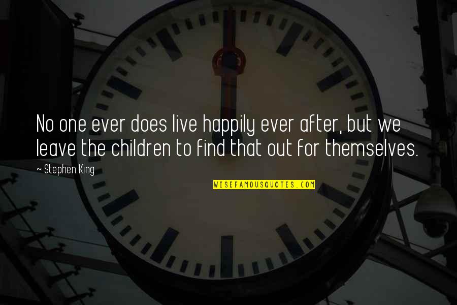Life Stephen King Quotes By Stephen King: No one ever does live happily ever after, Life Stephen King Quotes By Stephen King: No one ever does live happily ever after,