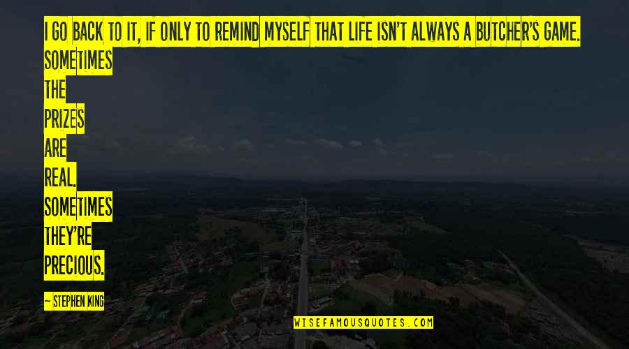 Life Stephen King Quotes By Stephen King: I go back to it, if only to Life Stephen King Quotes By Stephen King: I go back to it, if only to