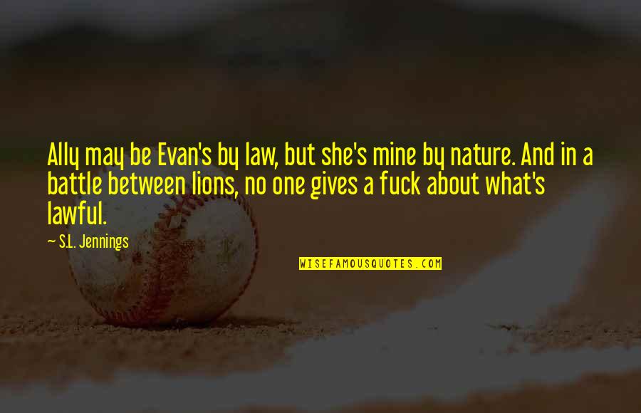 Life Stereotypical Quotes By S.L. Jennings: Ally may be Evan's by law, but she's