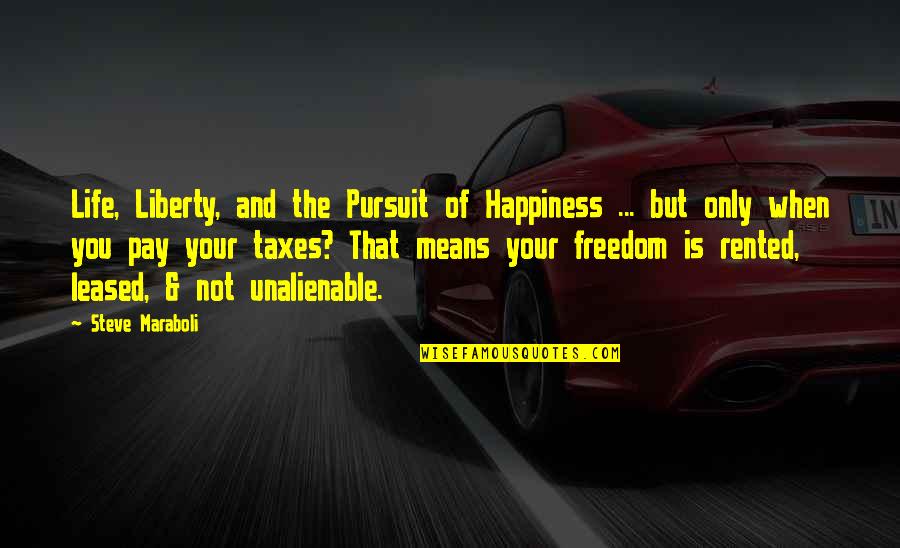 Life Steve Maraboli Quotes By Steve Maraboli: Life, Liberty, and the Pursuit of Happiness ...