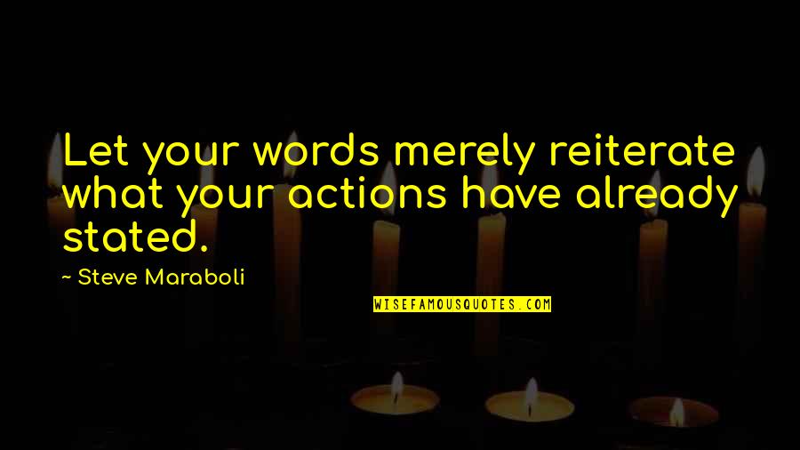 Life Steve Maraboli Quotes By Steve Maraboli: Let your words merely reiterate what your actions