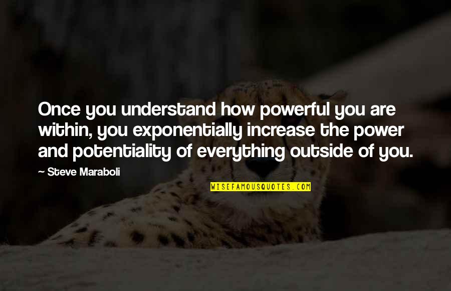 Life Steve Maraboli Quotes By Steve Maraboli: Once you understand how powerful you are within,