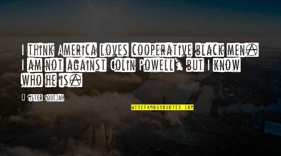 Life Stops For No One Quotes By Sister Souljah: I think America loves cooperative black men. I